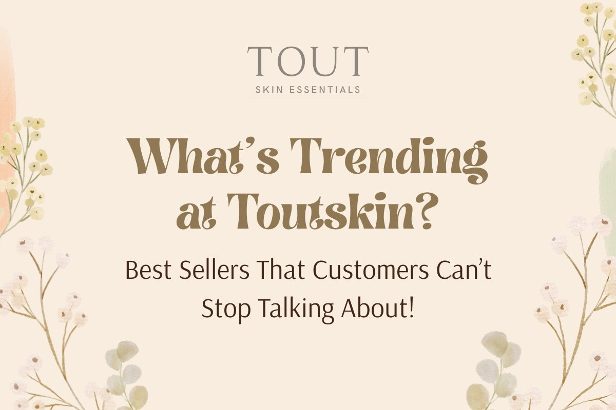 What’s Trending at Toutskin? Best Sellers That Customers Can’t Stop Talking About!