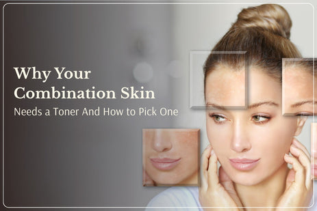 Why Your Combination Skin Needs a Toner And How to Pick One
