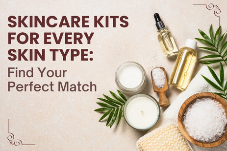 Skincare Kits for Every Skin Type: Find Your Perfect Match