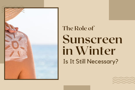 The Role of Sunscreen in Winter: Is It Still Necessary?